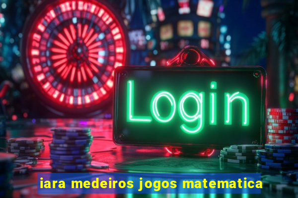 iara medeiros jogos matematica